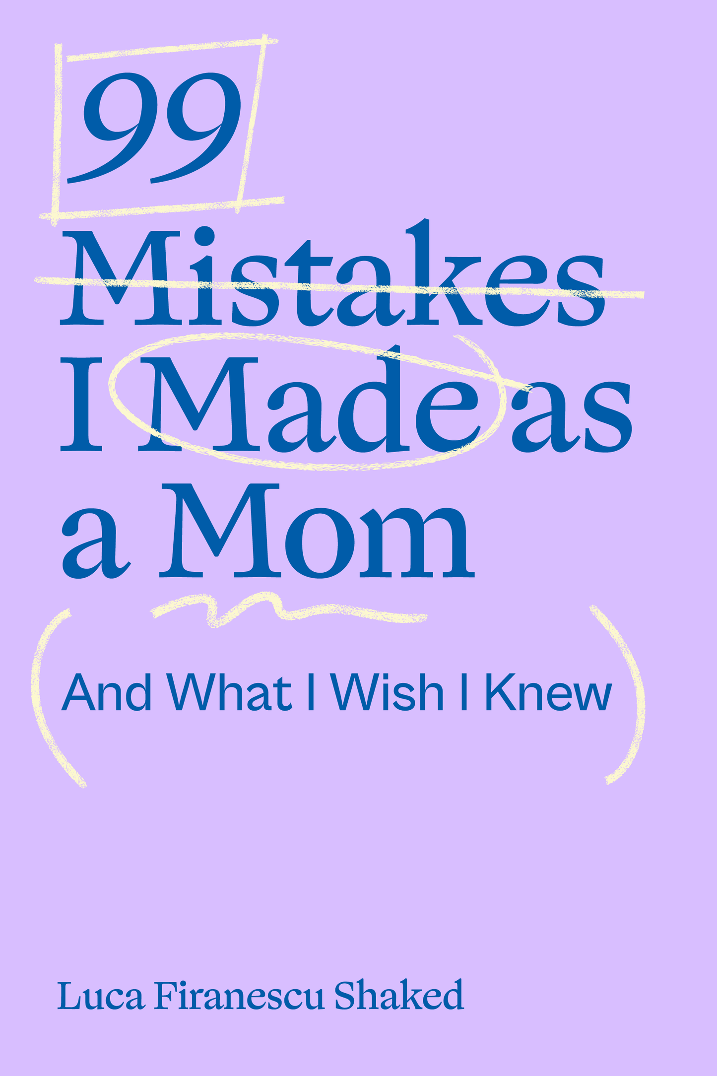 99 Mistakes I Made as a Mom — and What I Wish I Knew