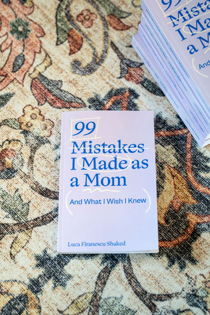 99 Mistakes I Made as a Mom — and What I Wish I Knew